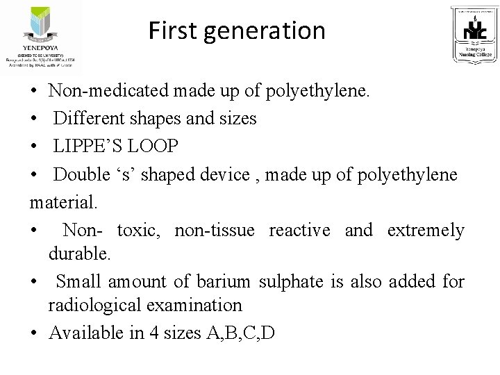 First generation • Non-medicated made up of polyethylene. • Different shapes and sizes •