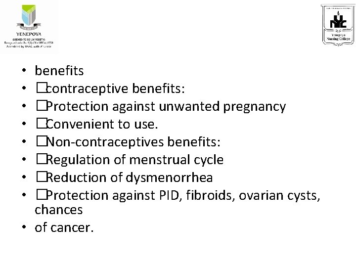 benefits �contraceptive benefits: �Protection against unwanted pregnancy �Convenient to use. �Non-contraceptives benefits: �Regulation of