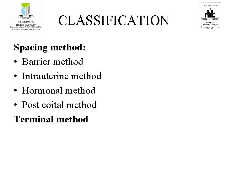 CLASSIFICATION Spacing method: • Barrier method • Intrauterine method • Hormonal method • Post