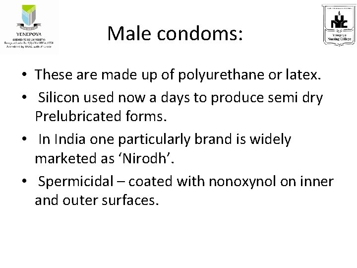 Male condoms: • These are made up of polyurethane or latex. • Silicon used