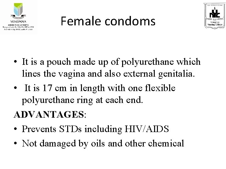 Female condoms • It is a pouch made up of polyurethane which lines the