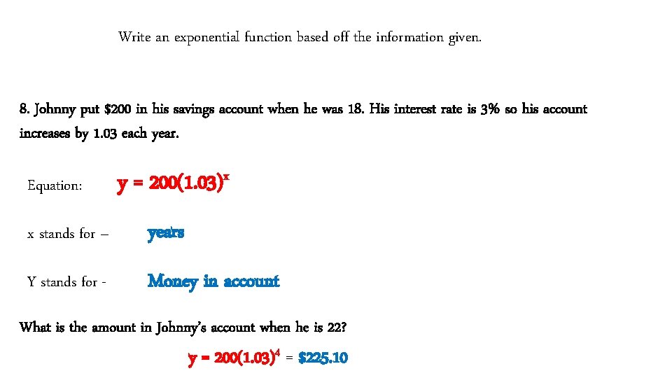 Write an exponential function based off the information given. 8. Johnny put $200 in