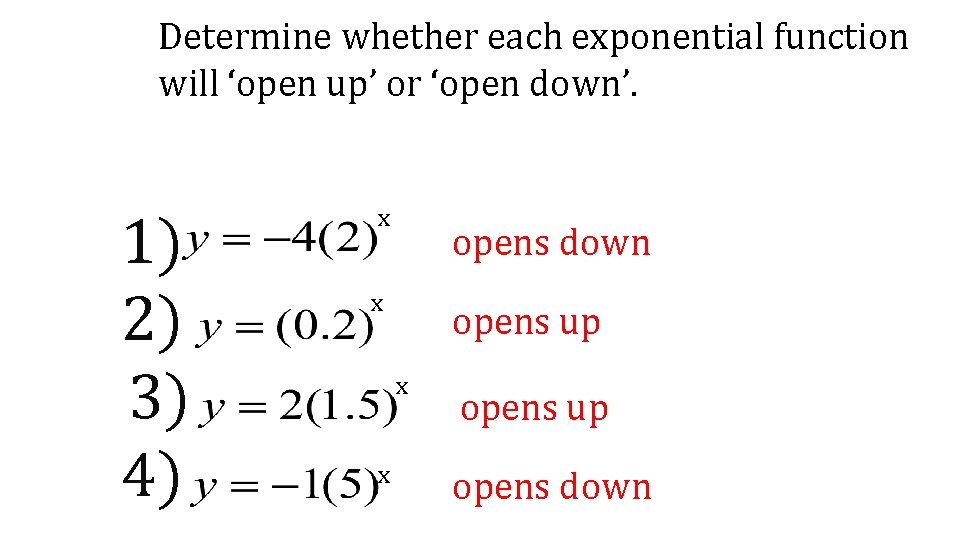 Determine whether each exponential function will ‘open up’ or ‘open down’. 1) 2) 3)