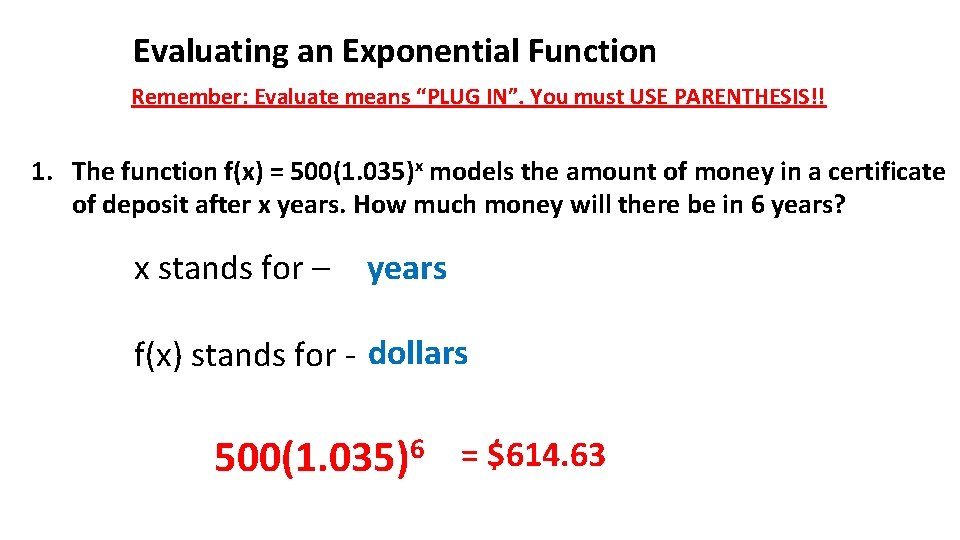 Evaluating an Exponential Function Remember: Evaluate means “PLUG IN”. You must USE PARENTHESIS!! 1.