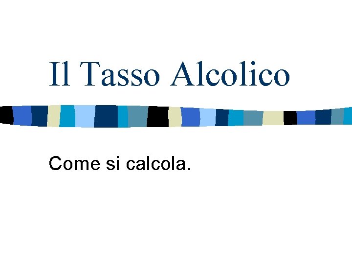 Il Tasso Alcolico Come si calcola. 