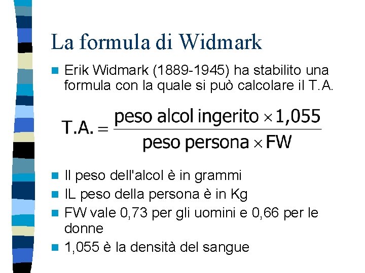 La formula di Widmark n Erik Widmark (1889 -1945) ha stabilito una formula con