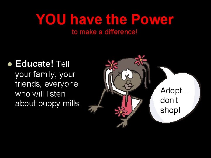 YOU have the Power to make a difference! l Educate! Tell your family, your