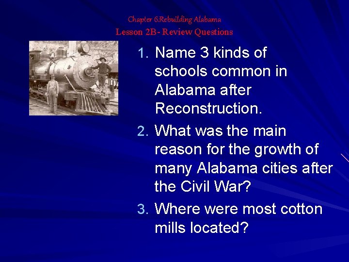 Chapter 6: Rebuilding Alabama Lesson 2 B- Review Questions 1. Name 3 kinds of