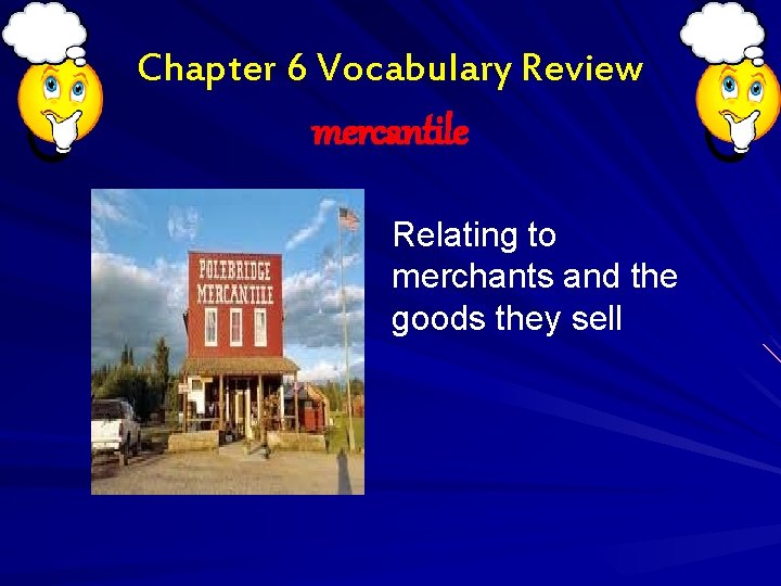 Chapter 6 Vocabulary Review mercantile Relating to merchants and the goods they sell 