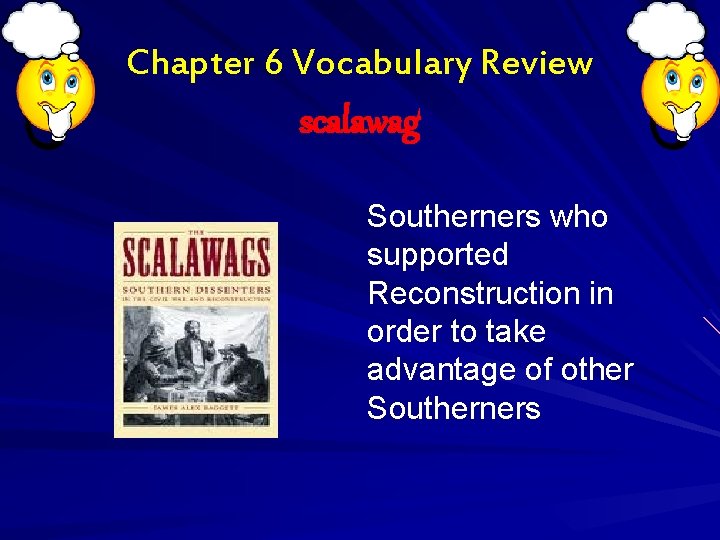 Chapter 6 Vocabulary Review scalawag Southerners who supported Reconstruction in order to take advantage