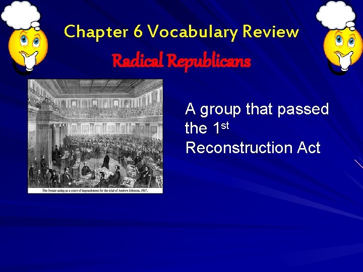 Chapter 6 Vocabulary Review Radical Republicans A group that passed the 1 st Reconstruction