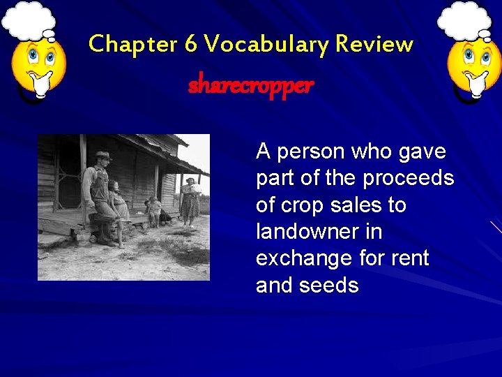 Chapter 6 Vocabulary Review sharecropper A person who gave part of the proceeds of