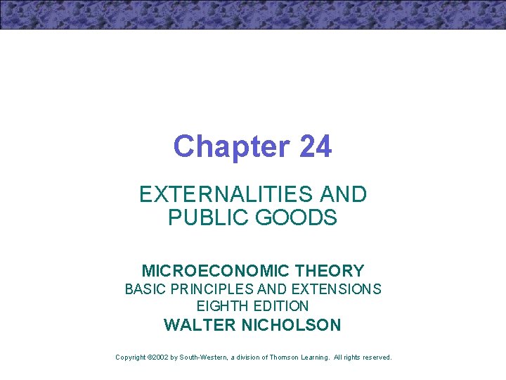Chapter 24 EXTERNALITIES AND PUBLIC GOODS MICROECONOMIC THEORY BASIC PRINCIPLES AND EXTENSIONS EIGHTH EDITION
