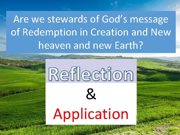 Are we stewards of God’s message of Redemption in Creation and New heaven and