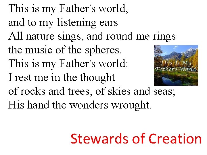 This is my Father's world, and to my listening ears All nature sings, and