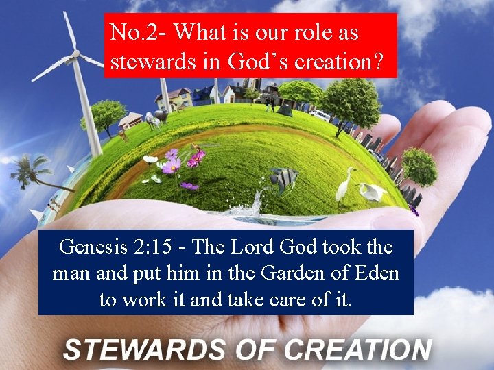 No. 2 - What is our role as stewards in God’s creation? Genesis 2: