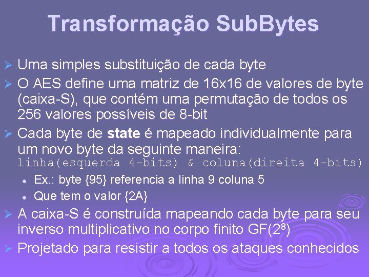 Transformação Sub. Bytes Uma simples substituição de cada byte Ø O AES define uma