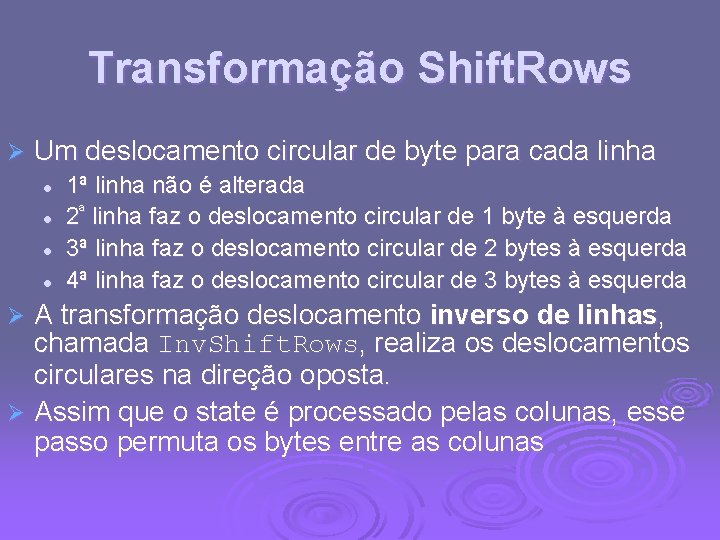 Transformação Shift. Rows Ø Um deslocamento circular de byte para cada linha l l