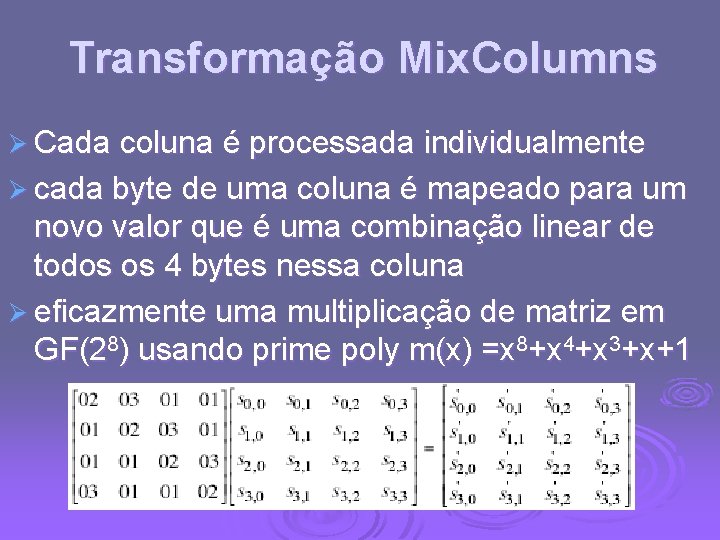 Transformação Mix. Columns Ø Cada coluna é processada individualmente Ø cada byte de uma