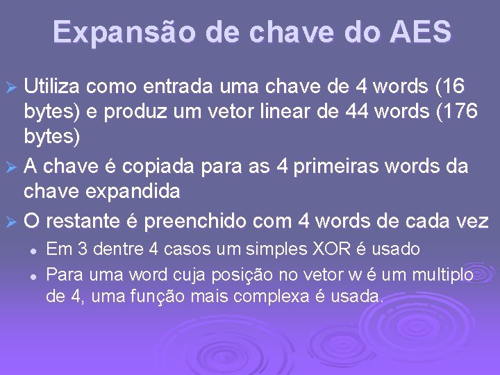 Expansão de chave do AES Ø Utiliza como entrada uma chave de 4 words