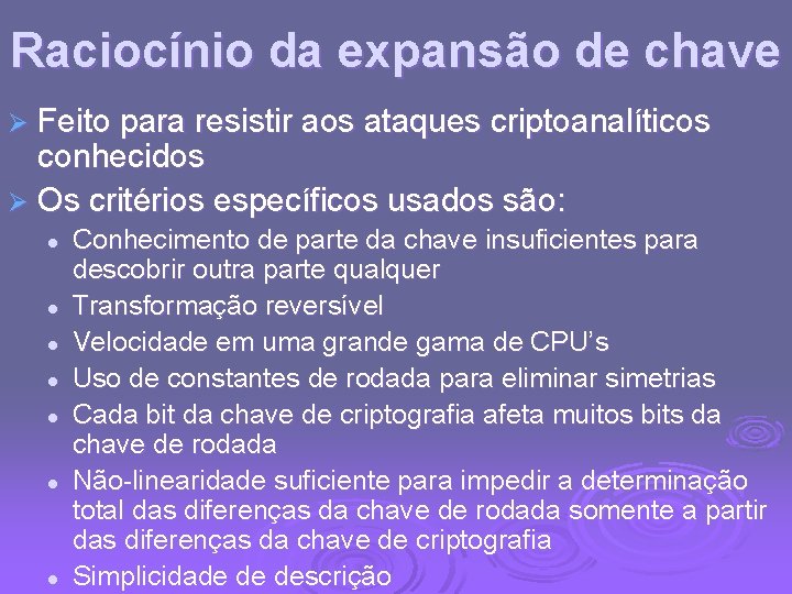 Raciocínio da expansão de chave Ø Feito para resistir aos ataques criptoanalíticos conhecidos Ø