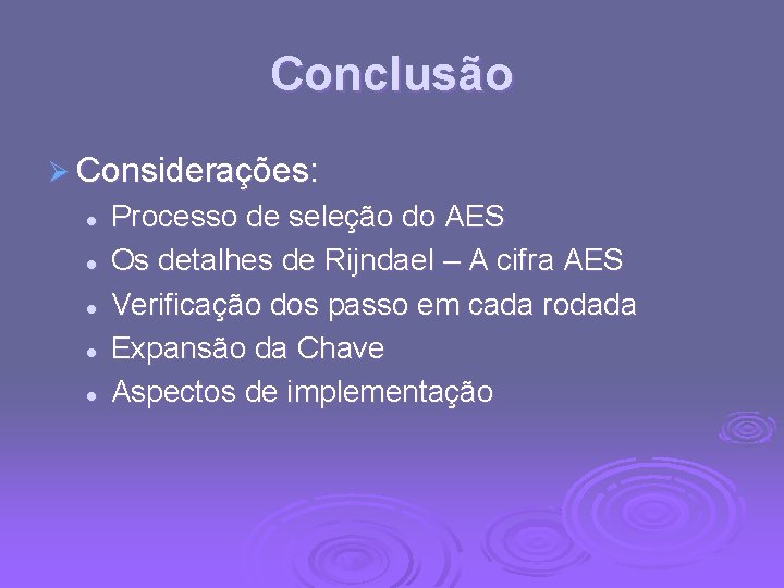 Conclusão Ø Considerações: l l l Processo de seleção do AES Os detalhes de