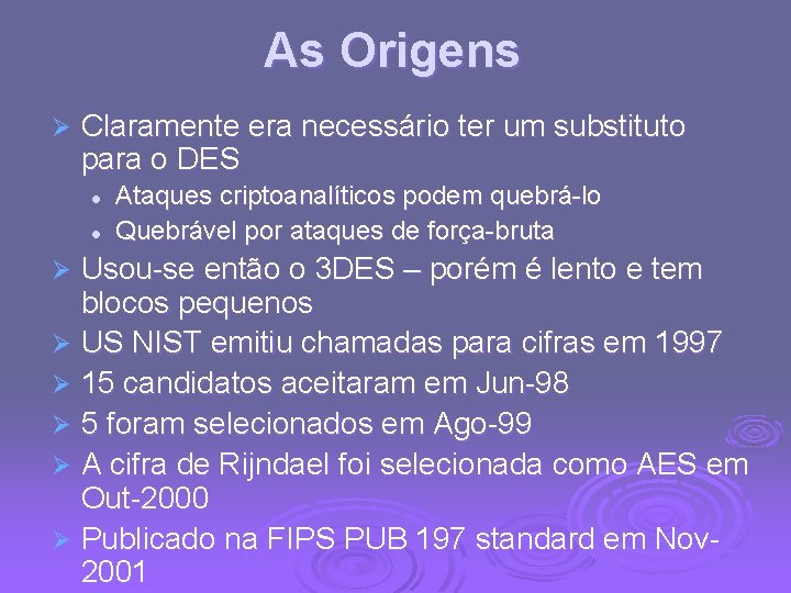 As Origens Ø Claramente era necessário ter um substituto para o DES l l