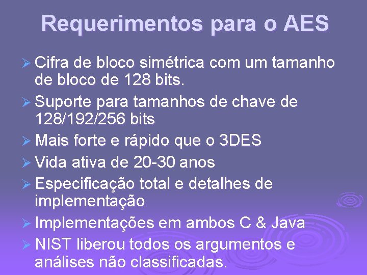 Requerimentos para o AES Ø Cifra de bloco simétrica com um tamanho de bloco