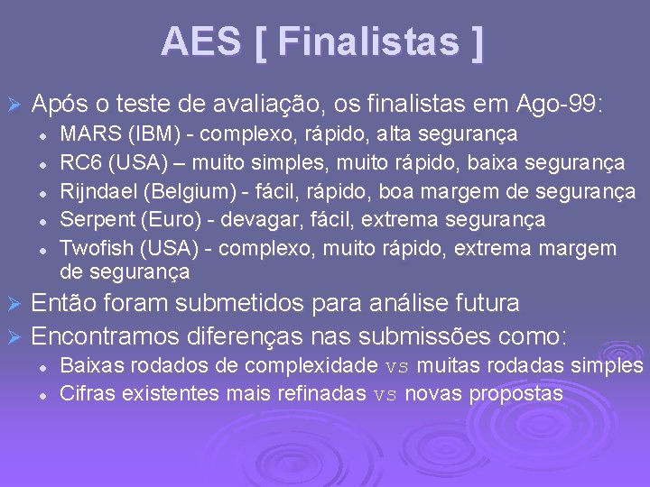 AES [ Finalistas ] Ø Após o teste de avaliação, os finalistas em Ago-99:
