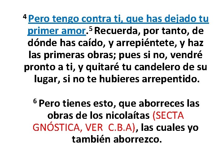 4 Pero tengo contra ti, que has dejado tu primer amor. 5 Recuerda, por