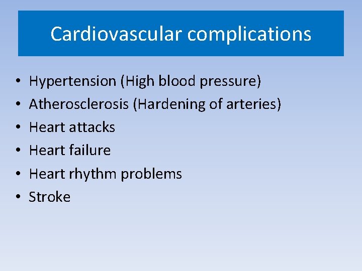 Cardiovascular complications • • • Hypertension (High blood pressure) Atherosclerosis (Hardening of arteries) Heart