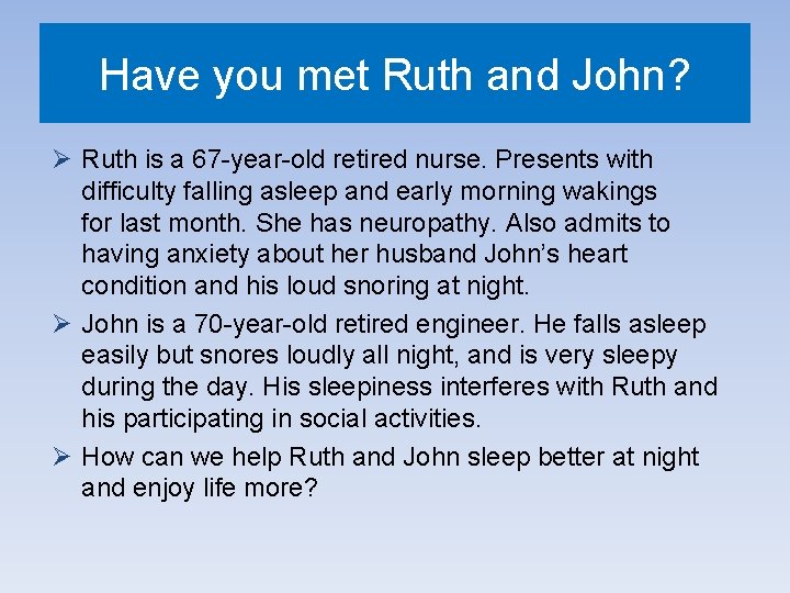 Have you met Ruth and John? Ø Ruth is a 67 -year-old retired nurse.