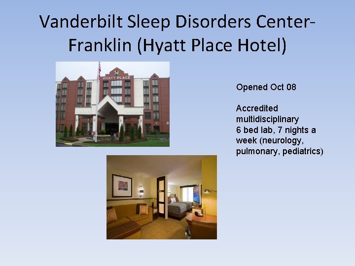 Vanderbilt Sleep Disorders Center. Franklin (Hyatt Place Hotel) Opened Oct 08 Accredited multidisciplinary 6