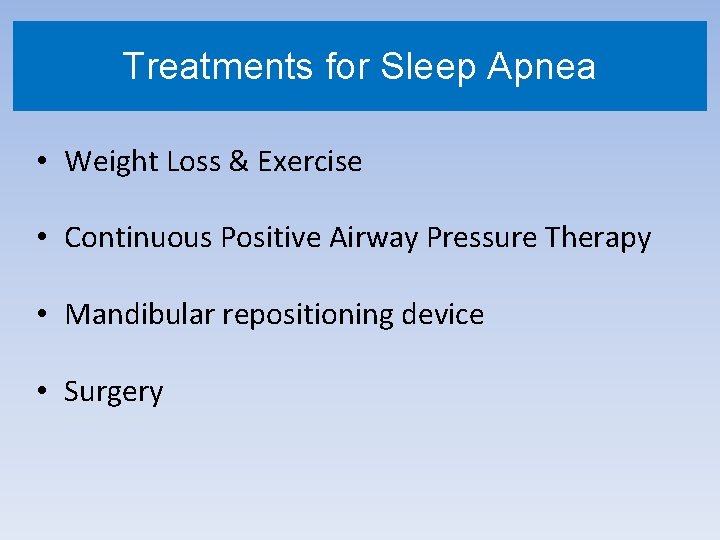 Treatments for Sleep Apnea • Weight Loss & Exercise • Continuous Positive Airway Pressure