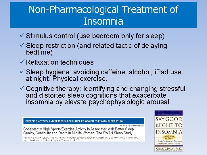 Non-Pharmacological Treatment of Insomnia ü Stimulus control (use bedroom only for sleep) ü Sleep