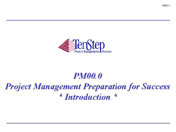 PM 00. 0 Project Management Preparation for Success * Introduction * Ten. Step Project PM 00. 0 Project Management Preparation for Success * Introduction * Ten. Step Project