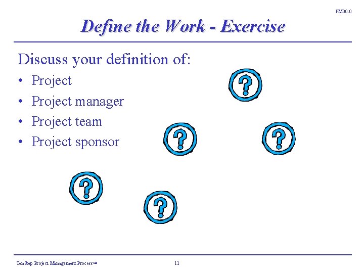 PM 00. 0 Define the Work - Exercise Discuss your definition of: • • PM 00. 0 Define the Work - Exercise Discuss your definition of: • •