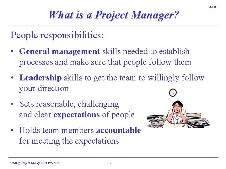 What is a Project Manager? People responsibilities: • General management skills needed to establish What is a Project Manager? People responsibilities: • General management skills needed to establish