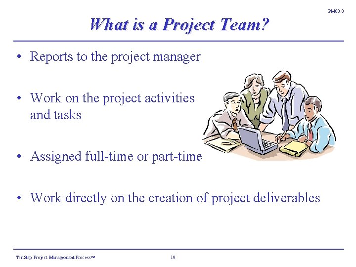 PM 00. 0 What is a Project Team? • Reports to the project manager PM 00. 0 What is a Project Team? • Reports to the project manager