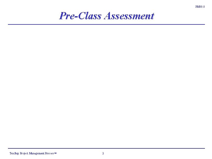 PM 00. 0 Pre-Class Assessment Ten. Step Project Management Process ™ 2 PM 00. 0 Pre-Class Assessment Ten. Step Project Management Process ™ 2