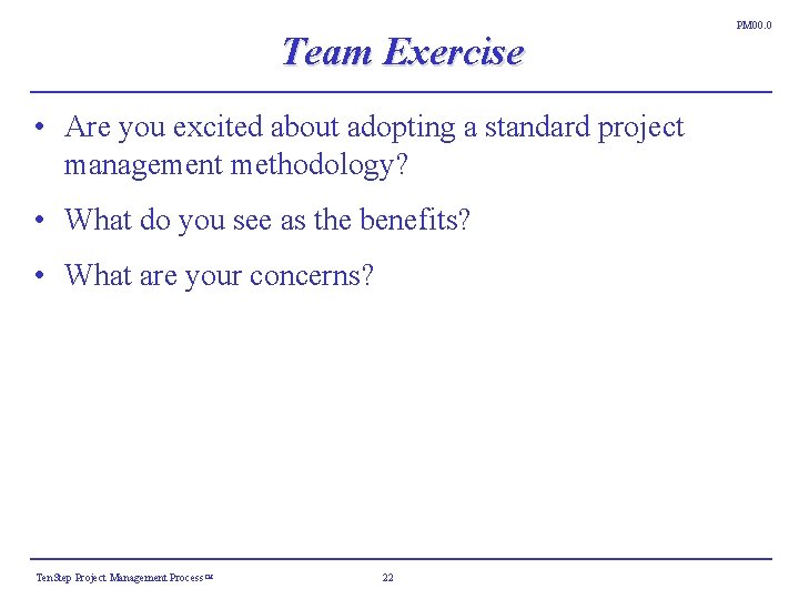 Team Exercise • Are you excited about adopting a standard project management methodology? • Team Exercise • Are you excited about adopting a standard project management methodology? •