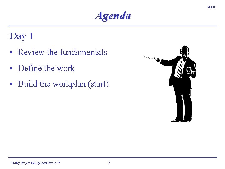 PM 00. 0 Agenda Day 1 • Review the fundamentals • Define the work PM 00. 0 Agenda Day 1 • Review the fundamentals • Define the work