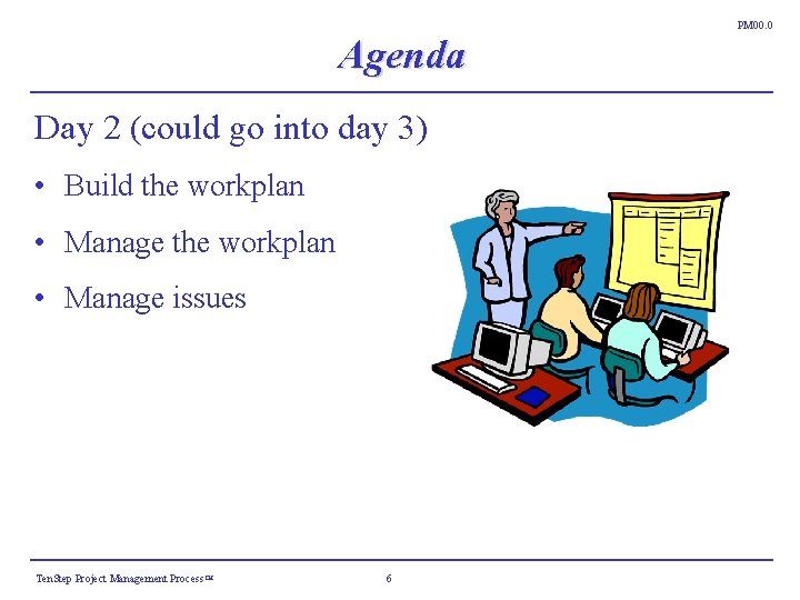PM 00. 0 Agenda Day 2 (could go into day 3) • Build the PM 00. 0 Agenda Day 2 (could go into day 3) • Build the