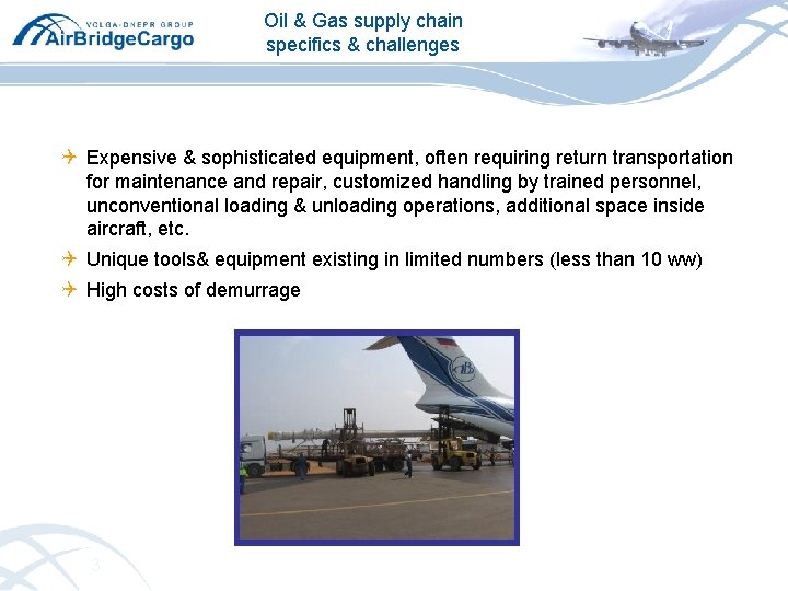 Oil & Gas supply chain specifics & challenges Q Expensive & sophisticated equipment, often