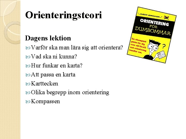 Orienteringsteori Dagens lektion Varför ska man lära sig att orientera? Vad ska ni kunna?