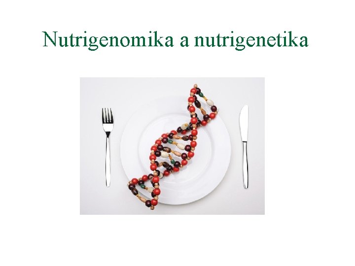 Nutrigenomika a nutrigenetika 