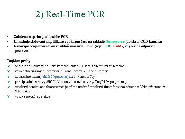 2) Real-Time PCR Založena na principu klasické PCR Umožňuje sledovaní amplifikace v reálném čase