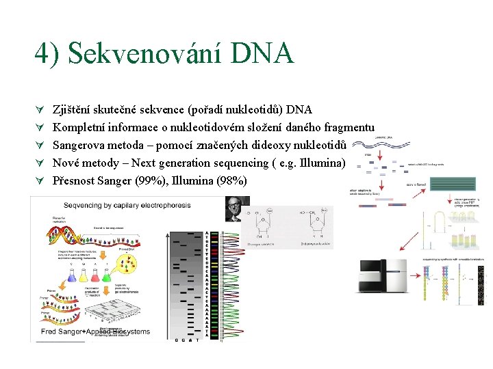 4) Sekvenování DNA Ú Zjištění skutečné sekvence (pořadí nukleotidů) DNA Ú Kompletní informace o