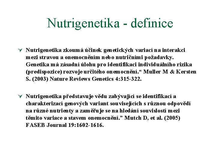 Nutrigenetika - definice Ú Nutrigenetika zkoumá účinek genetických variací na interakci mezi stravou a