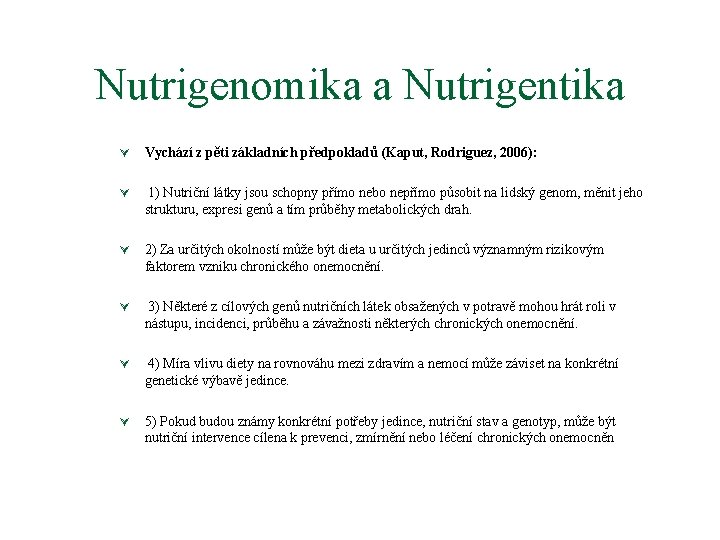 Nutrigenomika a Nutrigentika Ú Vychází z pěti základních předpokladů (Kaput, Rodriguez, 2006): Ú 1)
